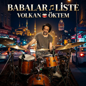 BABALAR 🎵 LİSTE
VOLKAN 🥁 ÖKTEM